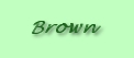 Brown